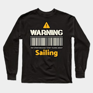 Warning may spontaneously start talking about sailing Long Sleeve T-Shirt